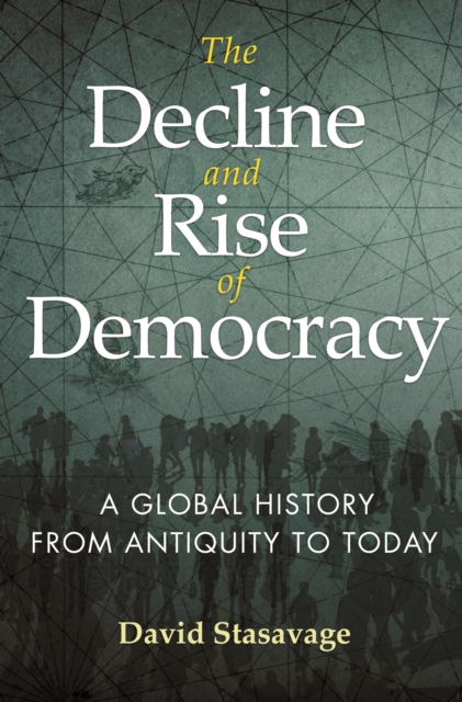 The Decline and Rise of Democracy : A Global History from Antiquity to Today, Paperback / softback Book