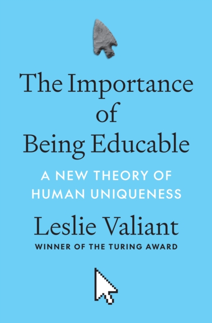 The Importance of Being Educable : A New Theory of Human Uniqueness, Hardback Book