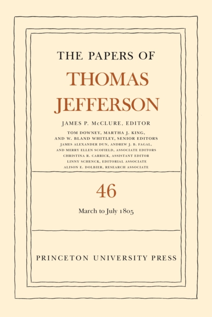The Papers of Thomas Jefferson, Volume 46 : 9 March to 5 July 1805, Hardback Book