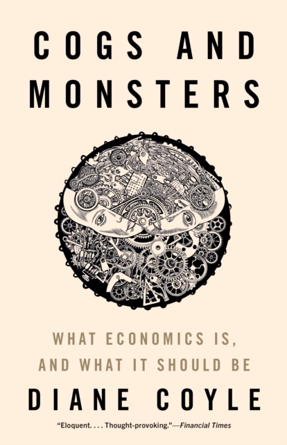 Cogs and Monsters : What Economics Is, and What It Should Be, Paperback / softback Book