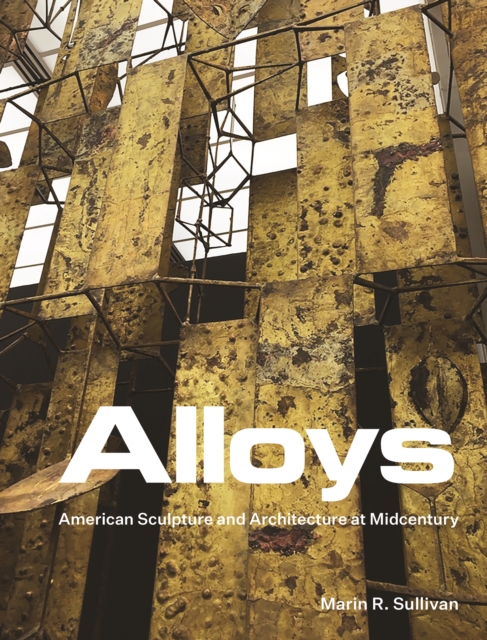 Alloys : American Sculpture and Architecture at Midcentury, EPUB eBook