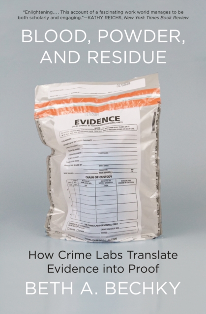 Blood, Powder, and Residue : How Crime Labs Translate Evidence into Proof, Paperback / softback Book