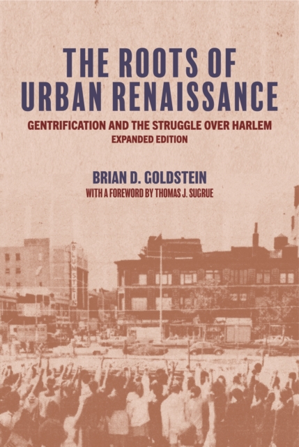 The Roots of Urban Renaissance : Gentrification and the Struggle over Harlem, Expanded Edition, Paperback / softback Book