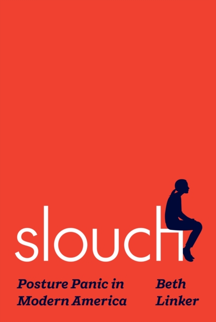 Slouch : Posture Panic in Modern America, Hardback Book