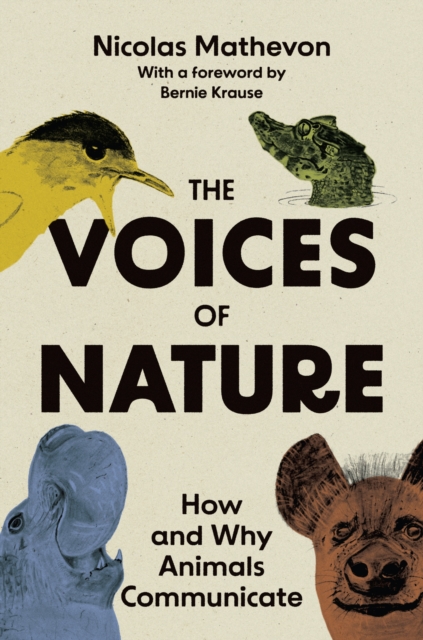 The Voices of Nature : How and Why Animals Communicate, Hardback Book