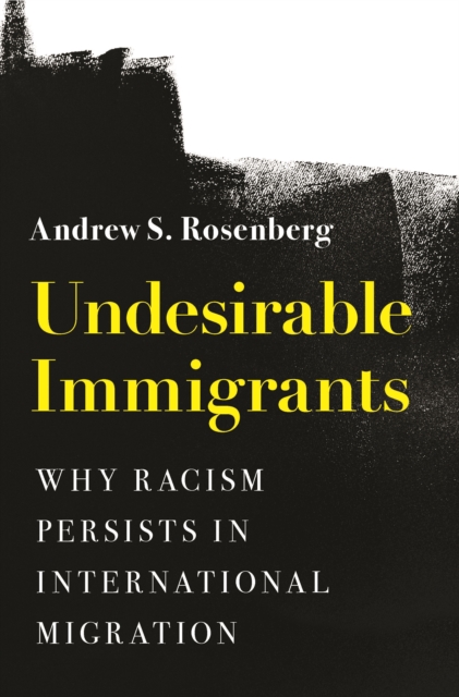 Undesirable Immigrants : Why Racism Persists in International Migration, EPUB eBook