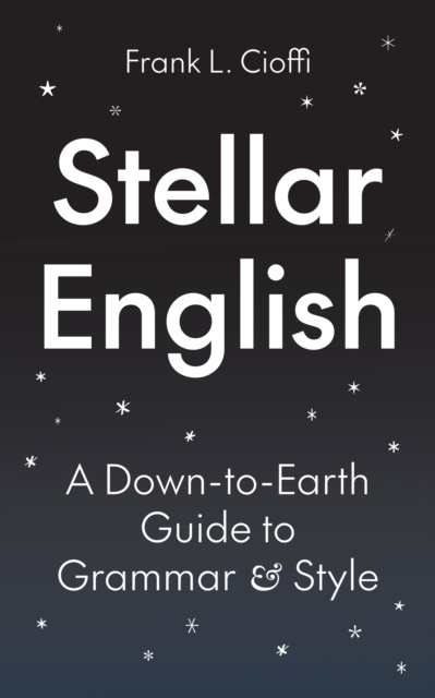 Stellar English : A Down-to-Earth Guide to Grammar and Style, EPUB eBook