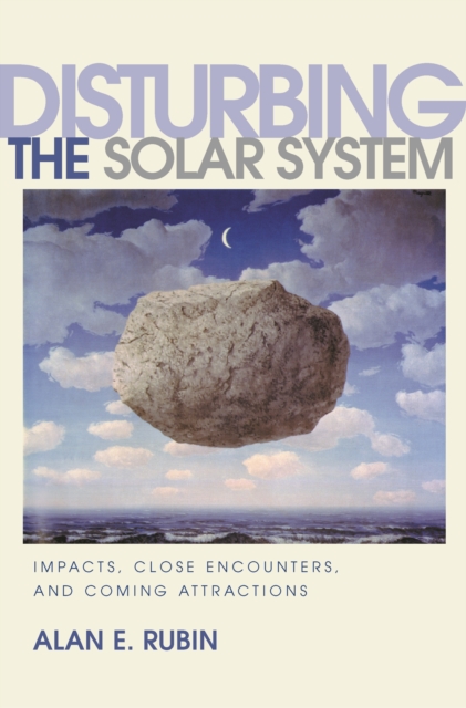 Disturbing the Solar System : Impacts, Close Encounters, and Coming Attractions, EPUB eBook