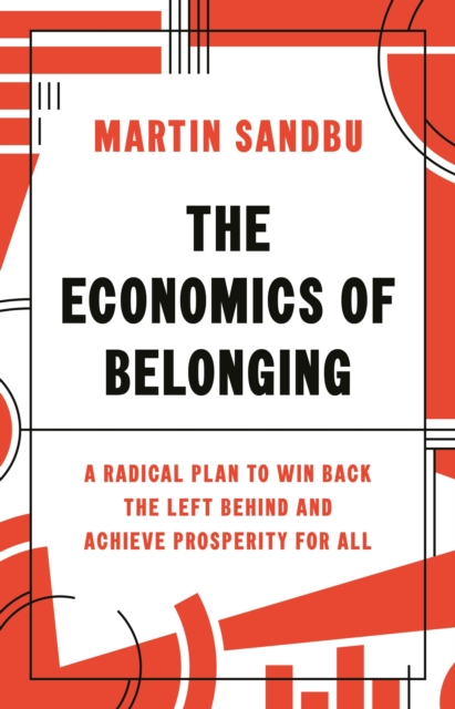 The Economics of Belonging : A Radical Plan to Win Back the Left Behind and Achieve Prosperity for All, EPUB eBook