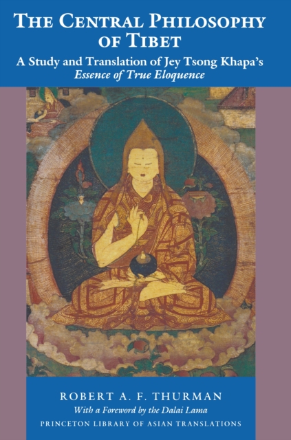 The Central Philosophy of Tibet : A Study and Translation of Jey Tsong Khapa's Essence of True Eloquence, EPUB eBook