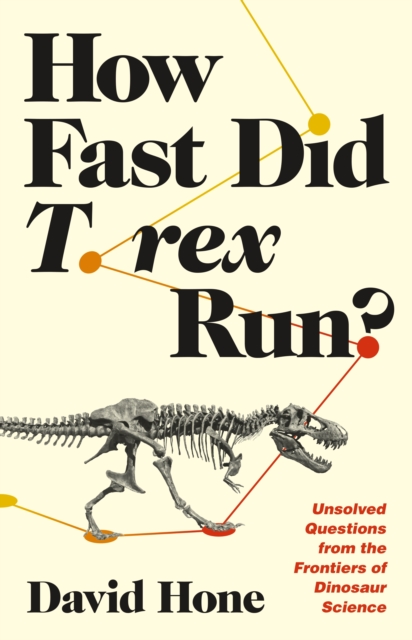 How Fast Did T. rex Run? : Unsolved Questions from the Frontiers of Dinosaur Science, EPUB eBook