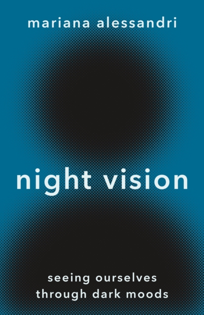 Night Vision : Seeing Ourselves through Dark Moods, EPUB eBook