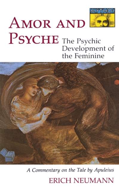 Amor and Psyche : The Psychic Development of the Feminine: A Commentary on the Tale by Apuleius. (Mythos Series), EPUB eBook