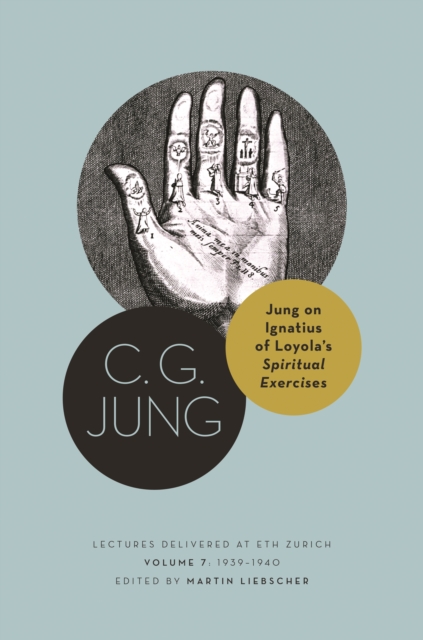 Jung on Ignatius of Loyola’s Spiritual Exercises : Lectures Delivered at ETH Zurich, Volume 7: 1939–1940, Hardback Book