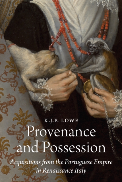 Provenance and Possession : Acquisitions from the Portuguese Empire in Renaissance Italy, Hardback Book