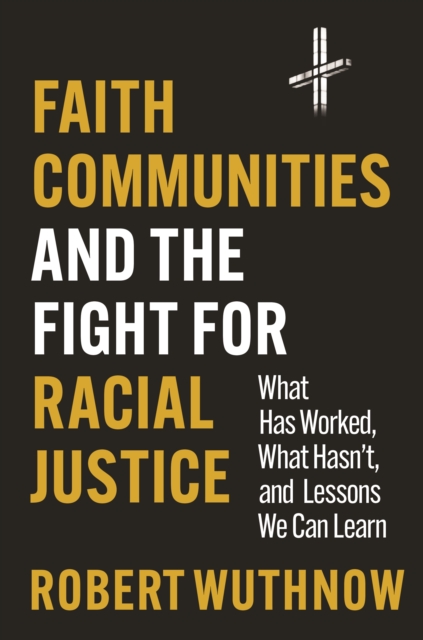 Faith Communities and the Fight for Racial Justice : What Has Worked, What Hasn't, and Lessons We Can Learn, EPUB eBook