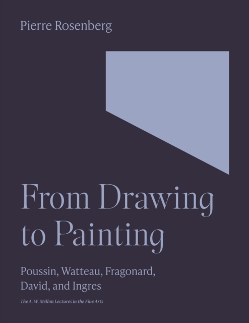 From Drawing to Painting : Poussin, Watteau, Fragonard, David, and Ingres, EPUB eBook