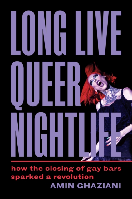 Long Live Queer Nightlife : How the Closing of Gay Bars Sparked a Revolution, EPUB eBook