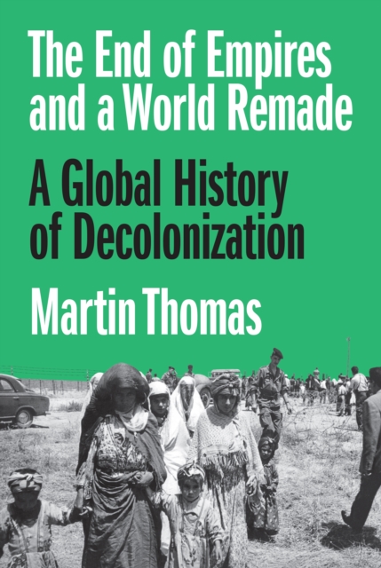 The End of Empires and a World Remade : A Global History of Decolonization, EPUB eBook