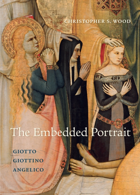 The Embedded Portrait : Giotto, Giottino, Angelico, EPUB eBook