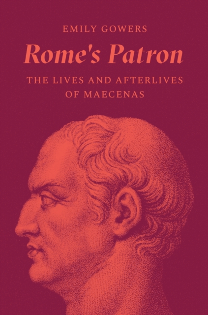 Rome's Patron : The Lives and Afterlives of Maecenas, EPUB eBook