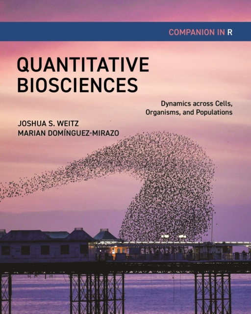 Quantitative Biosciences Companion in R : Dynamics across Cells, Organisms, and Populations, PDF eBook