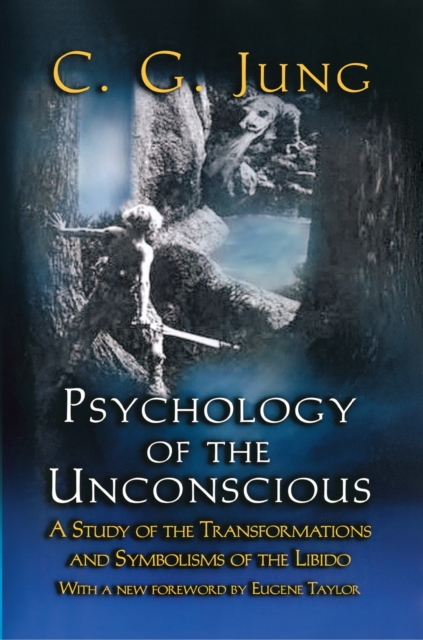 Psychology of the Unconscious : A Study of the Transformations and Symbolisms of the Libido, EPUB eBook