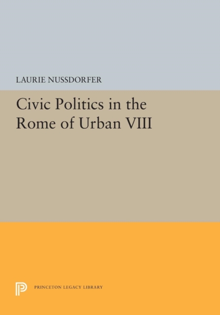 Civic Politics in the Rome of Urban VIII, Paperback / softback Book