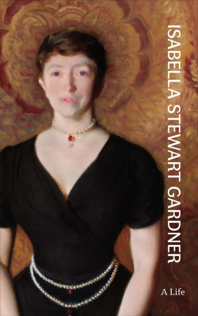 Isabella Stewart Gardner : A Life, EPUB eBook