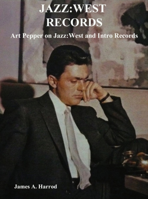 Jazz:West Records : Art Pepper on Jazz:West and Intro Records, EPUB eBook