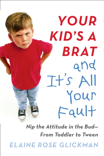 Your Kid's a Brat and It's All Your Fault, EPUB eBook