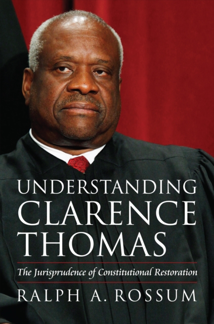 Understanding Clarence Thomas : The Jurisprudence of Constitutional Restoration, EPUB eBook