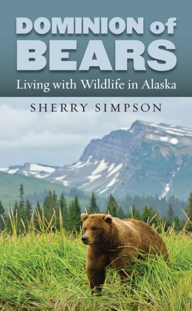 Dominion of Bears : Living with Wildlife in Alaska, EPUB eBook