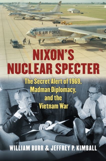 Nixon's Nuclear Specter : The Secret Alert of 1969, Madman Diplomacy, and the Vietnam War, EPUB eBook