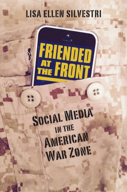 Friended at the Front : Social Media in the American War Zone, EPUB eBook