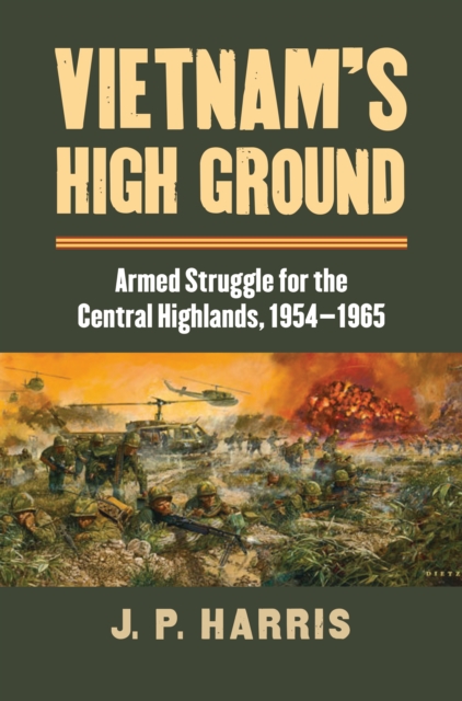 Vietnam's High Ground : Armed Struggle for the Central Highlands, 1954-1965, EPUB eBook