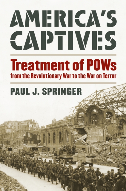 America's Captives : Treatment of POWs from the Revolutionary War to the War on Terror, EPUB eBook