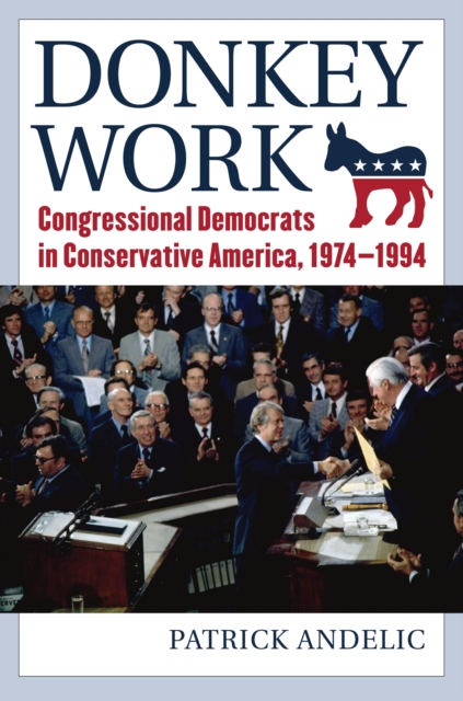 Donkey Work : Congressional Democrats in Conservative America, 1974-1994, EPUB eBook