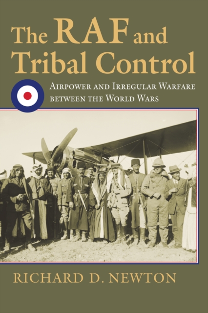 The RAF and Tribal Control : Airpower and Irregular Warfare between the World Wars, EPUB eBook
