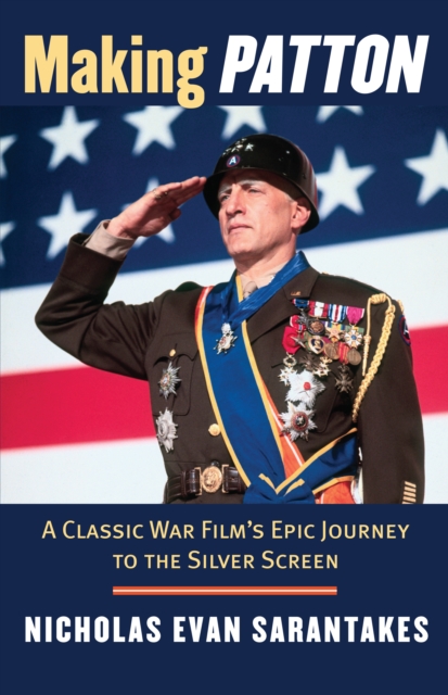 Making Patton : A Classic War Film's Epic Journey to the Silver Screen, EPUB eBook