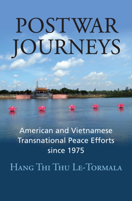 Postwar Journeys : American and Vietnamese Transnational Peace Efforts since 1975, EPUB eBook