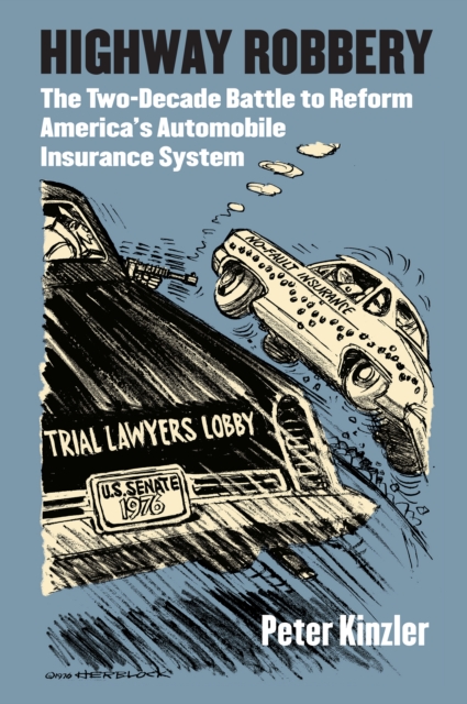 Highway Robbery : The Two-Decade Battle to Reform America's Automobile Insurance System, EPUB eBook