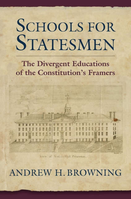 Schools for Statesmen : The Divergent Educations of the Constitutional Framers, EPUB eBook