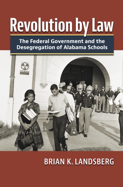 Revolution by Law : The Federal Government and the Desegregation of Alabama Schools, EPUB eBook
