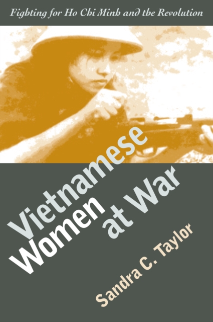 Vietnamese Women at War : Fighting for Ho Chi Minh and the Revolution, EPUB eBook