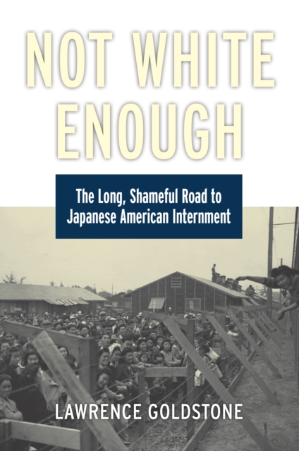 Not White Enough : The Long, Shameful Road to Japanese American Internment, EPUB eBook