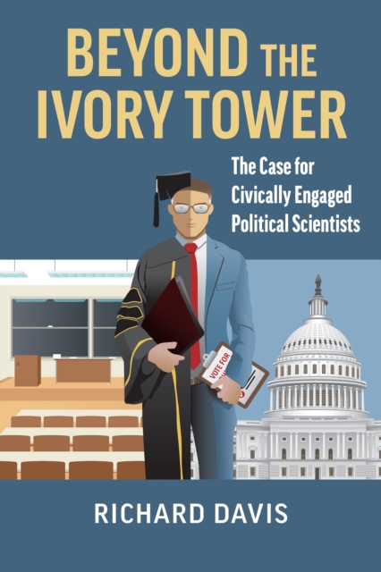 Beyond the Ivory Tower : The Case for Civically Engaged Political Scientists, EPUB eBook
