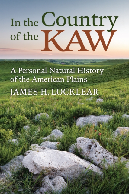 In the Country of the Kaw : A Personal Natural History of the American Plains, EPUB eBook