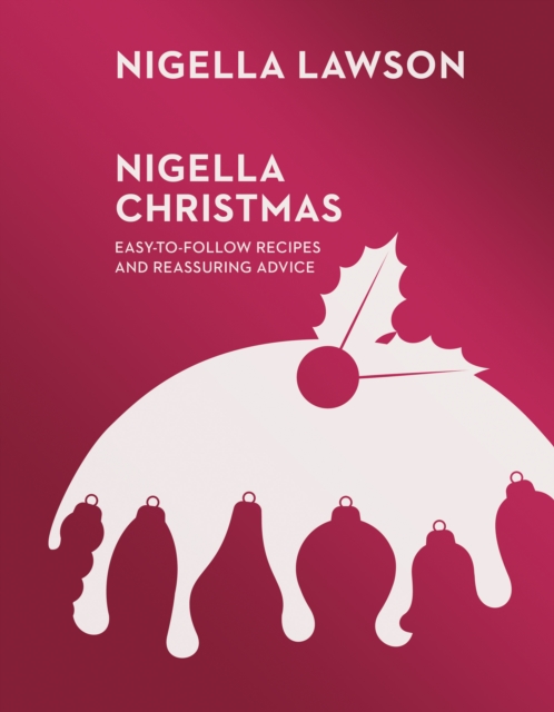 Nigella Christmas : Food, Family, Friends, Festivities (Nigella Collection), Hardback Book