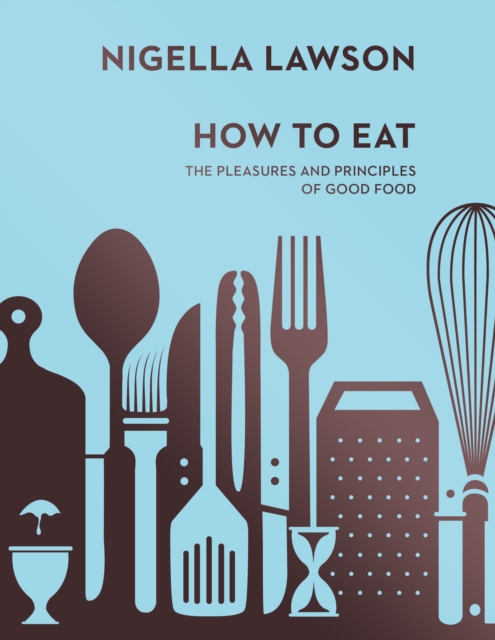 How To Eat : The Pleasures and Principles of Good Food (Nigella Collection), Hardback Book